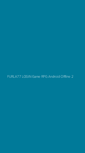 Tampilan Antarmuka Aplikasi Furla77 Login Game Rpg Android Offline - 2