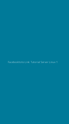 Tampilan Antarmuka Aplikasi Facebooktoto Link Tutorial Server Linux - 1