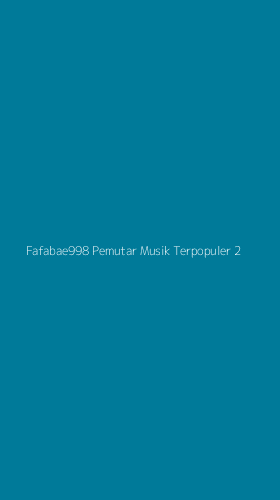 Tampilan Antarmuka Aplikasi Fafabae998 Pemutar Musik Terpopuler - 2