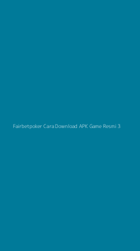 Tampilan Antarmuka Aplikasi Fairbetpoker Cara Download Apk Game Resmi - 3