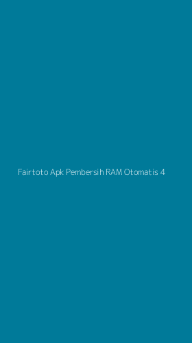 Tampilan Antarmuka Aplikasi Fairtoto Apk Pembersih Ram Otomatis - 4