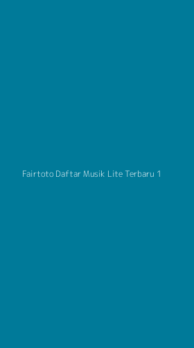 Tampilan Antarmuka Aplikasi Fairtoto Daftar Musik Lite Terbaru - 1