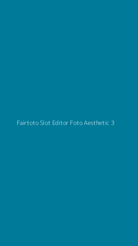 Tampilan Antarmuka Aplikasi Fairtoto Slot Editor Foto Aesthetic - 3
