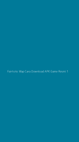 Tampilan Antarmuka Aplikasi Fairtoto Wap Cara Download Apk Game Resmi - 1