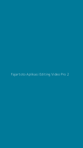 Tampilan Antarmuka Aplikasi Fajartoto Aplikasi Editing Video Pro - 2