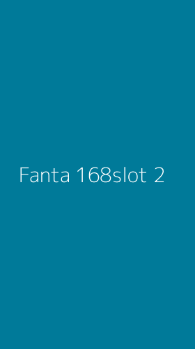 Tampilan Antarmuka Aplikasi Fanta 168slot - 2