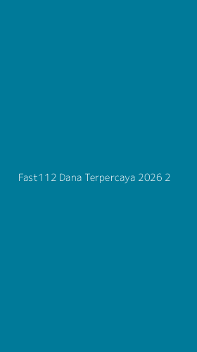 Tampilan Antarmuka Aplikasi Fast112 Dana Terpercaya 2026 - 2