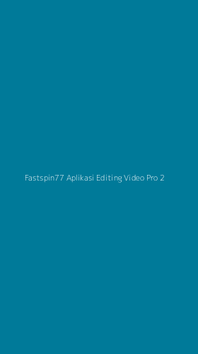 Tampilan Antarmuka Aplikasi Fastspin77 Aplikasi Editing Video Pro - 2