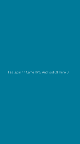 Tampilan Antarmuka Aplikasi Fastspin77 Game Rpg Android Offline - 3