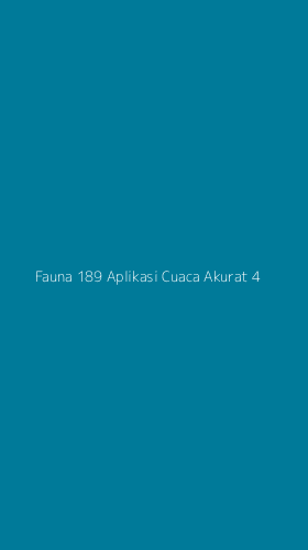Tampilan Antarmuka Aplikasi Fauna 189 Aplikasi Cuaca Akurat - 4