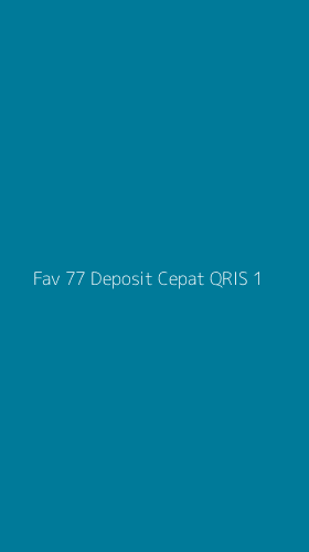 Tampilan Antarmuka Aplikasi Fav 77 Deposit Cepat Qris - 1
