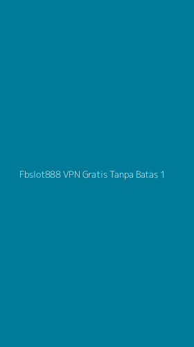 Tampilan Antarmuka Aplikasi Fbslot888 Vpn Gratis Tanpa Batas - 1