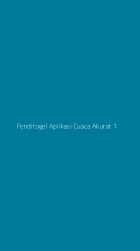 Tampilan Antarmuka Aplikasi Fenditogel Aplikasi Cuaca Akurat - 1