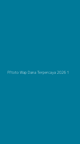 Tampilan Antarmuka Aplikasi Fftoto Wap Dana Terpercaya 2026 - 1