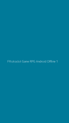 Tampilan Antarmuka Aplikasi Fftotoslot Game Rpg Android Offline - 1