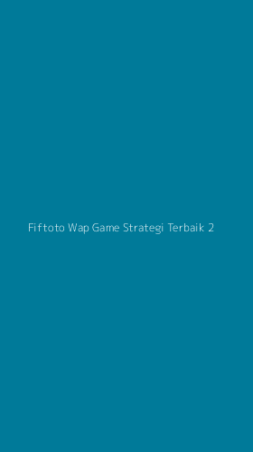 Tampilan Antarmuka Aplikasi Fiftoto Wap Game Strategi Terbaik - 2