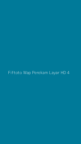 Tampilan Antarmuka Aplikasi Fiftoto Wap Perekam Layar Hd - 4