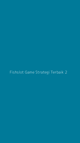 Tampilan Antarmuka Aplikasi Fishslot Game Strategi Terbaik - 2