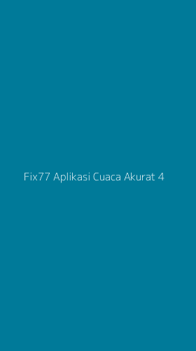 Tampilan Antarmuka Aplikasi Fix77 Aplikasi Cuaca Akurat - 4