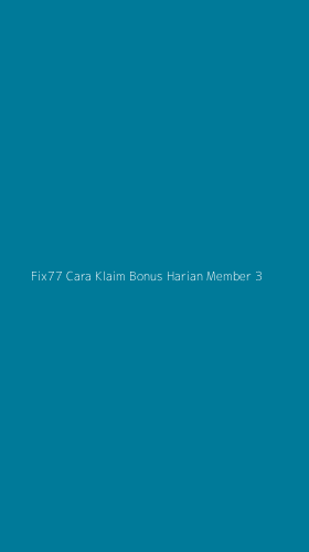 Tampilan Antarmuka Aplikasi Fix77 Cara Klaim Bonus Harian Member - 3