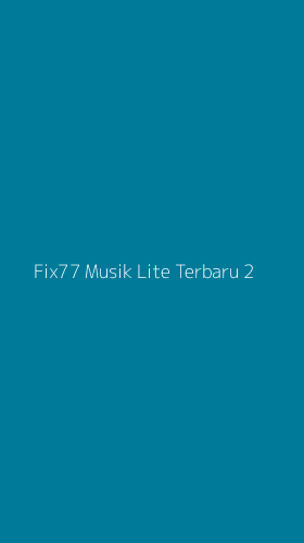 Tampilan Antarmuka Aplikasi Fix77 Musik Lite Terbaru - 2