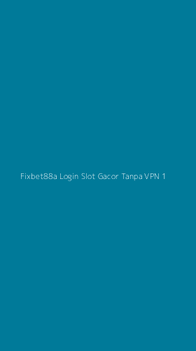 Tampilan Antarmuka Aplikasi Fixbet88a Login Slot Gacor Tanpa Vpn - 1
