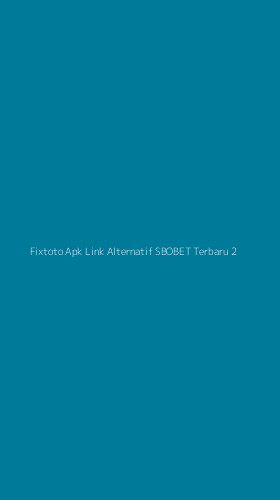 Tampilan Antarmuka Aplikasi Fixtoto Apk Link Alternatif Sbobet Terbaru - 2