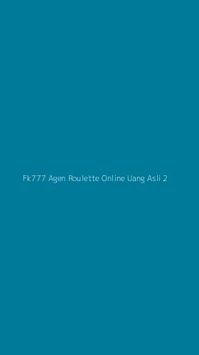Tampilan Antarmuka Aplikasi Fk777 Agen Roulette Online Uang Asli - 2