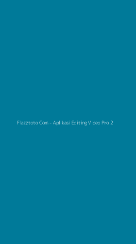 Tampilan Antarmuka Aplikasi Flazztoto Com - Aplikasi Editing Video Pro - 2