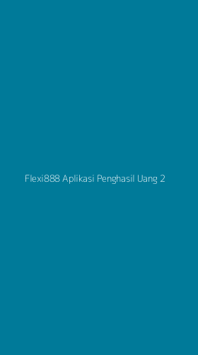 Tampilan Antarmuka Aplikasi Flexi888 Aplikasi Penghasil Uang - 2