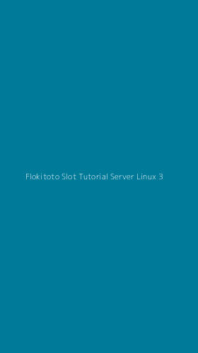 Tampilan Antarmuka Aplikasi Flokitoto Slot Tutorial Server Linux - 3