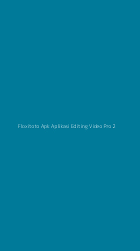 Tampilan Antarmuka Aplikasi Floxitoto Apk Aplikasi Editing Video Pro - 2