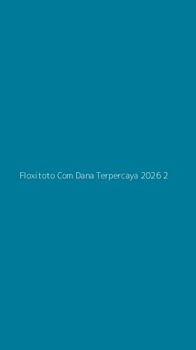 Tampilan Antarmuka Aplikasi Floxitoto Com Dana Terpercaya 2026 - 2