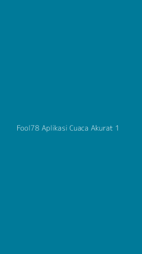 Tampilan Antarmuka Aplikasi Fool78 Aplikasi Cuaca Akurat - 1