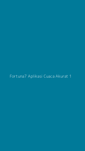 Tampilan Antarmuka Aplikasi Fortuna7 Aplikasi Cuaca Akurat - 1