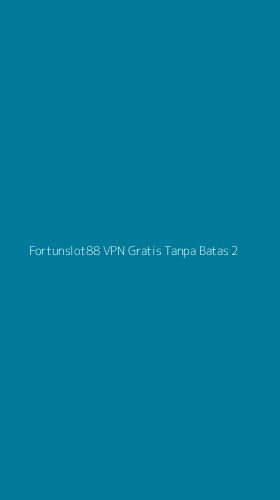 Tampilan Antarmuka Aplikasi Fortunslot88 Vpn Gratis Tanpa Batas - 2