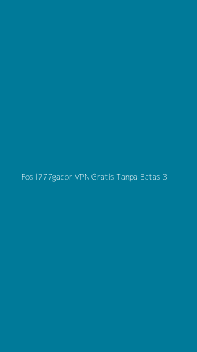 Tampilan Antarmuka Aplikasi Fosil777gacor Vpn Gratis Tanpa Batas - 3