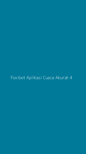 Tampilan Antarmuka Aplikasi Foxibet Aplikasi Cuaca Akurat - 4