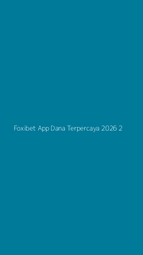 Tampilan Antarmuka Aplikasi Foxibet App Dana Terpercaya 2026 - 2
