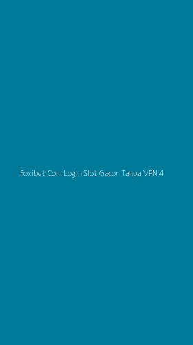 Tampilan Antarmuka Aplikasi Foxibet Com Login Slot Gacor Tanpa Vpn - 4