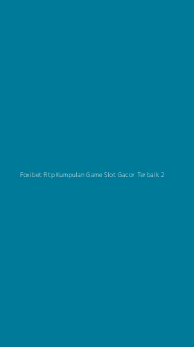 Tampilan Antarmuka Aplikasi Foxibet Rtp Kumpulan Game Slot Gacor Terbaik - 2