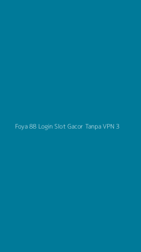 Tampilan Antarmuka Aplikasi Foya 88 Login Slot Gacor Tanpa Vpn - 3