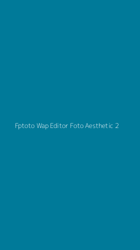 Tampilan Antarmuka Aplikasi Fptoto Wap Editor Foto Aesthetic - 2