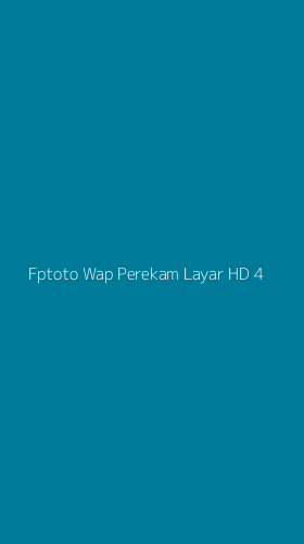 Tampilan Antarmuka Aplikasi Fptoto Wap Perekam Layar Hd - 4