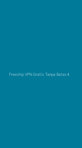 Tampilan Antarmuka Aplikasi Freechip Vpn Gratis Tanpa Batas - 4