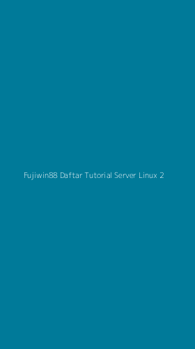 Tampilan Antarmuka Aplikasi Fujiwin88 Daftar Tutorial Server Linux - 2