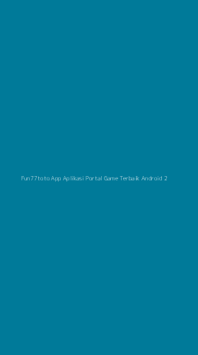 Tampilan Antarmuka Aplikasi Fun77toto App Aplikasi Portal Game Terbaik Android - 2