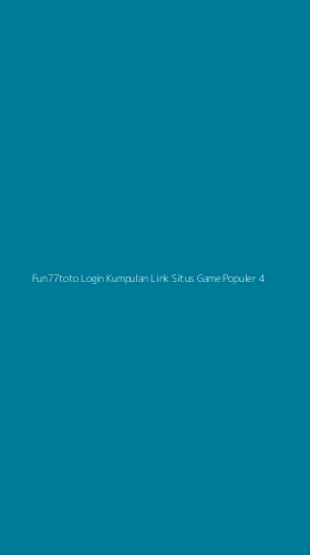 Tampilan Antarmuka Aplikasi Fun77toto Login Kumpulan Link Situs Game Populer - 4