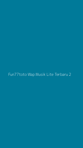 Tampilan Antarmuka Aplikasi Fun77toto Wap Musik Lite Terbaru - 2