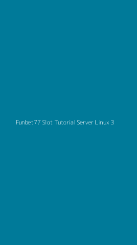 Tampilan Antarmuka Aplikasi Funbet77 Slot Tutorial Server Linux - 3